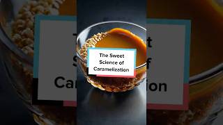 The Sweet Science of Caramelization [upl. by Sandy]