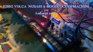 KORG VOLCA NUBASS ｜MOOER OCEAN MACHINE｜JAM｜AMBIENT MUSIC [upl. by Sirahc]