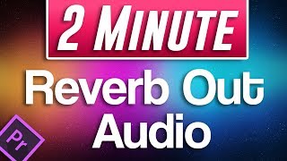 Premiere Pro CC  How to Reverb Out Audio Trailing Music Sound Effect [upl. by Adnauqal]