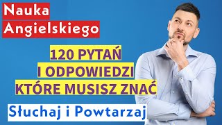 Nauka Angielskiego dla Początkujących 120 Kluczowych Pytań i Odpowiedzi  Słuchaj i Powtarzaj [upl. by Merton338]