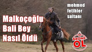 Malkoçoğlu Bali Bey Nasıl Öldü Mehmed Fetihler Sultanı [upl. by Joelly]