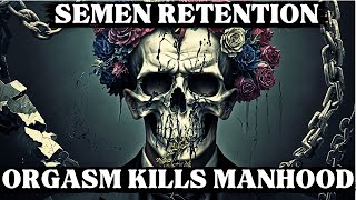 Semen Retention Orgasm The Death of Masculinity and Society Rise of Femininity NoFap Summary [upl. by Melesa]