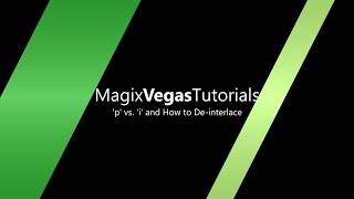 Magix Vegas 005 i vs p amp How to Deinterlace [upl. by Merv]