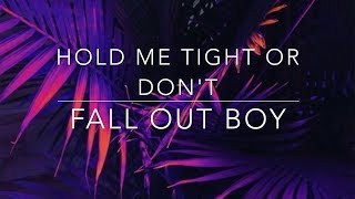 Fall Out Boy Hold Me Tight Or Dont Lyrics [upl. by Galvin894]