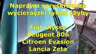 Naprawa spryskiwacza tylnej szyby Fiat UlyssePeugeot 806 Citroen Evasion Lancia Zeta [upl. by Fitting827]