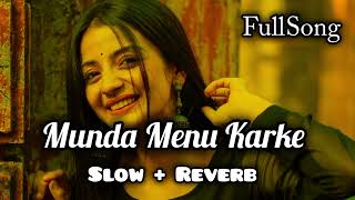 Munda Menu Karke Pasand Lea gyaaa slow Reverb Full Trending Song [upl. by Asital]