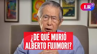 Médico de ALBERTO FUJIMORI revela de qué murió el exdictador  LR [upl. by Emia]