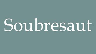 How to Pronounce Soubresaut Correctly in French [upl. by Sunny]