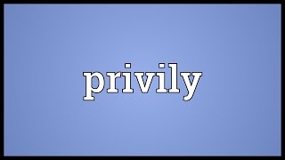 Privily Meaning [upl. by Kurland]