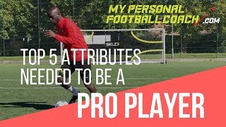 Top 5 Attributes To Be A Professional Soccer Player [upl. by Suivat447]