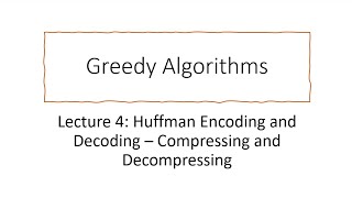 Huffman Encoding and Decoding  Compressing and Decompressing Greedy Lecture 4 [upl. by Bushey]