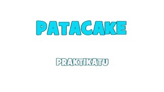 PATACAKE PRAKTIKATU [upl. by Sabsay819]