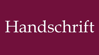 How to Pronounce Handschrift Handwriting Correctly in German [upl. by Otreblif553]