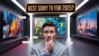 Whats the Best Sony TV for 2025 [upl. by Tecla]