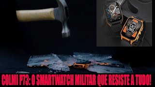 COLMI P73 O SMARTWATCH MILITAR QUE RESISTE A TUDO [upl. by Atteragram]