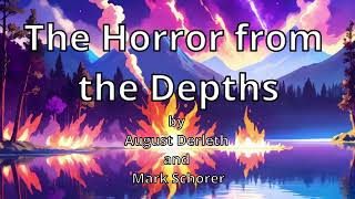 The Horror from the Depths by August Derleth and Mark Schorer Chtulhu Mythos Narrated by AI Ranni [upl. by Ordnaxela]