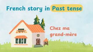 Chez Ma Grandmere French Past Tense Story  Quiz Comprehensible Input [upl. by Airemat]