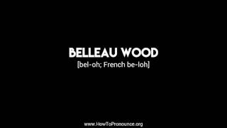 How to Pronounce quotbelleau woodquot [upl. by Zoller]