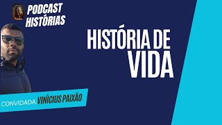 VINÍCIUS PAIXÃO  HISTÓRIA DE VIDA  PODCAST HISTÓRIAS [upl. by Nonnah]