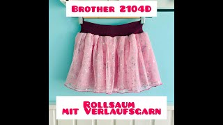 Brother Overlock 2104D  Rollsaum mit Verlaufsgarn [upl. by Ennobe]