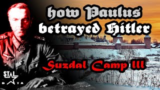 How Paulus Betrayed Hitler  Suzdal Camp Part III [upl. by Eirehs994]