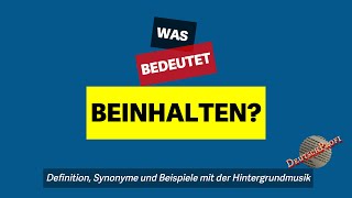 Was bedeutet quotbeinhaltenquot  Definition Synonyme amp Beispiele  Deutsch lernen B2 C1 C2 [upl. by Brechtel304]