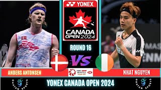 Anders ANTONSEN DEN vs Nhat NGUYEN IRLMSR 16  CANADA Open 2024 [upl. by Schram]