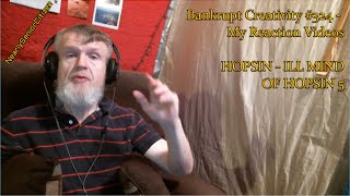 HOPSIN  ILL MIND OF HOPSIN 5  Bankrupt Creativity 324  My Reaction Videos [upl. by Felicidad]