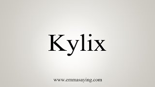 How To Say Kylix [upl. by Luht]