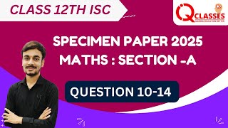 CLASS 12TH  ISC  SPECIMEN PAPER 2025  MATHS  SECTION A QUESTION 1014  DETAILED ANALYSIS [upl. by Bodwell]