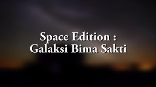 SPACE EDITION  Galaksi Bima Sakti [upl. by Tahpos]