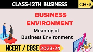 Class 12 Business Studies  Chapter 3 Business Environment  Part 1 [upl. by Oler]