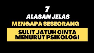 7 ALASAN JELAS MENGAPA SESEORANG SULIT JATUH CINTA MENURUT PSIKOLOGI [upl. by Animaj297]