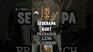 Seberapa Kuat Primarch Lion ElJonson Di Universe Warhammer 40K shorts [upl. by Anoirtac36]