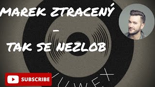 Marek Ztracený  Tak se nezlob lyrics [upl. by Launamme]