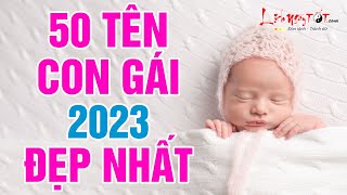 Đặt Tên Con Gái Năm 2023 Chọn Tên Bé Gái Hay Nhất Giúp Bé Xinh Đẹp Giỏi Giang Hưởng Phúc Trọn Đời [upl. by Amorita482]