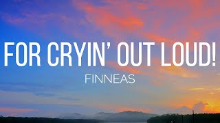 Finneas  For Crying Out Loud Lyrics [upl. by Yerfoeg389]