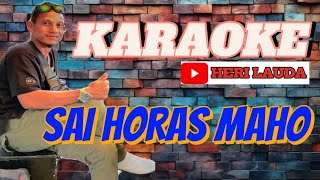 SAI HORAS MAHO KARAOKE HeriLauda [upl. by Sewel550]