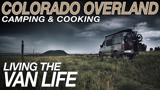 Colorado Overland  Camping amp Cooking  Living The Van Life [upl. by Aedrahs603]