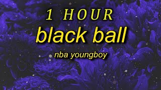 1 HOUR 🕐  NBA YoungBoy  Black Ball Lyrics pop your shii twin [upl. by Gardy]