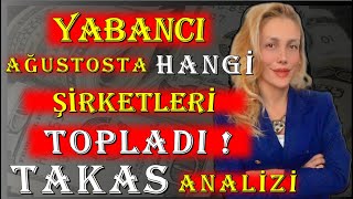 AĞUSTOS AYI BOYUNCA HANGİ ŞİRKETLER TOPLANDI  YABANCI NELERİ ALDI [upl. by Krilov]