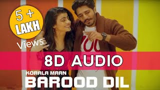 Barood Dil 8D Audio Korala Maan  8D Audio Barood Dil Gurlez Akhtar Full Song [upl. by Sitoiyanap743]