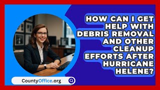 How Can I Get Help with Debris Removal and Other Cleanup Efforts After Hurricane Helene [upl. by Duester]