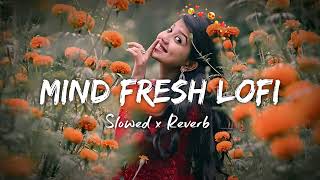 💘TRENDING INSTAGRAM LOFI MASHUP SLOWEDREVERBED  MIND FRESH LOFI SONG  LOFI SONGS 3 [upl. by Benedicto]