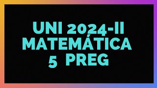 EXAMEN DE ADMISIÓN UNI ► Resolución  MATEMÁTICA  2024II   5 Preguntas [upl. by Eran500]