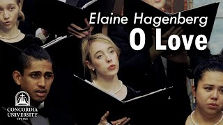 Concordia Choir O Love  Elaine Hagenberg [upl. by Eirehs]