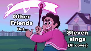 Other Friends but Steven sings it AI cover [upl. by Modestia]