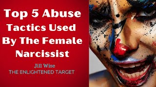 Top 5 Abuse Tactics Used By The Female Narcissist [upl. by Frager]