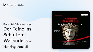 „Der Feind im Schatten Wallanders letzter Fall“ von Henning Mankell · Hörbuchauszug [upl. by Amatruda750]