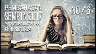 Pembahasan SBMPTN 2017 Matematika Dasar TKPA Kode Soal 224 No 46 [upl. by Florentia538]